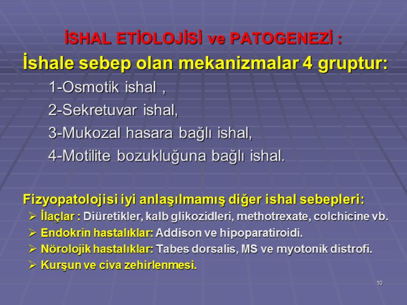 İSHAL ETİOLOJİSİ ve PATOGENEZİ :   İshale sebep olan mekanizmalar 4 gruptur: 